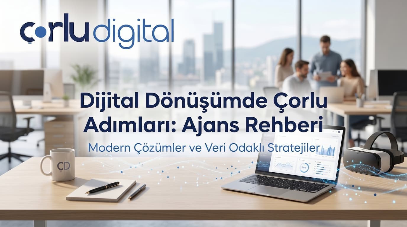 Çorlu Reklam Ajansları ÇORLU DIGITAL, Dijital adımınız